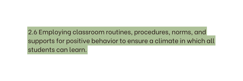 2 6 Employing classroom routines procedures norms and supports for positive behavior to ensure a climate in which all students can learn